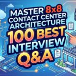 Master 8x8 Contact Center Architecture 100 Best Interview Questions and Answers