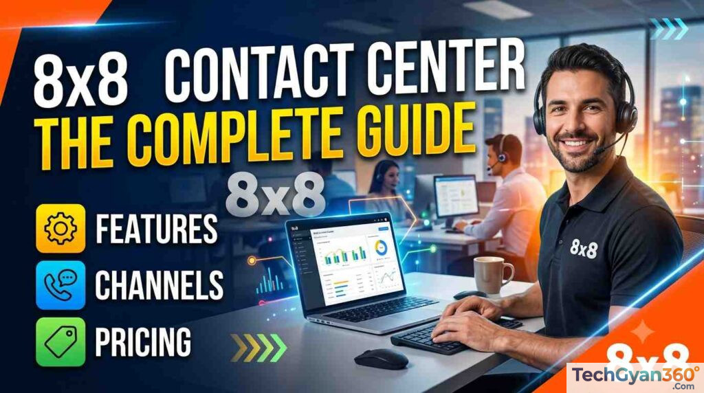 8x8 Contact Center Complete Guide to Features, Channels & Pricing (2026)