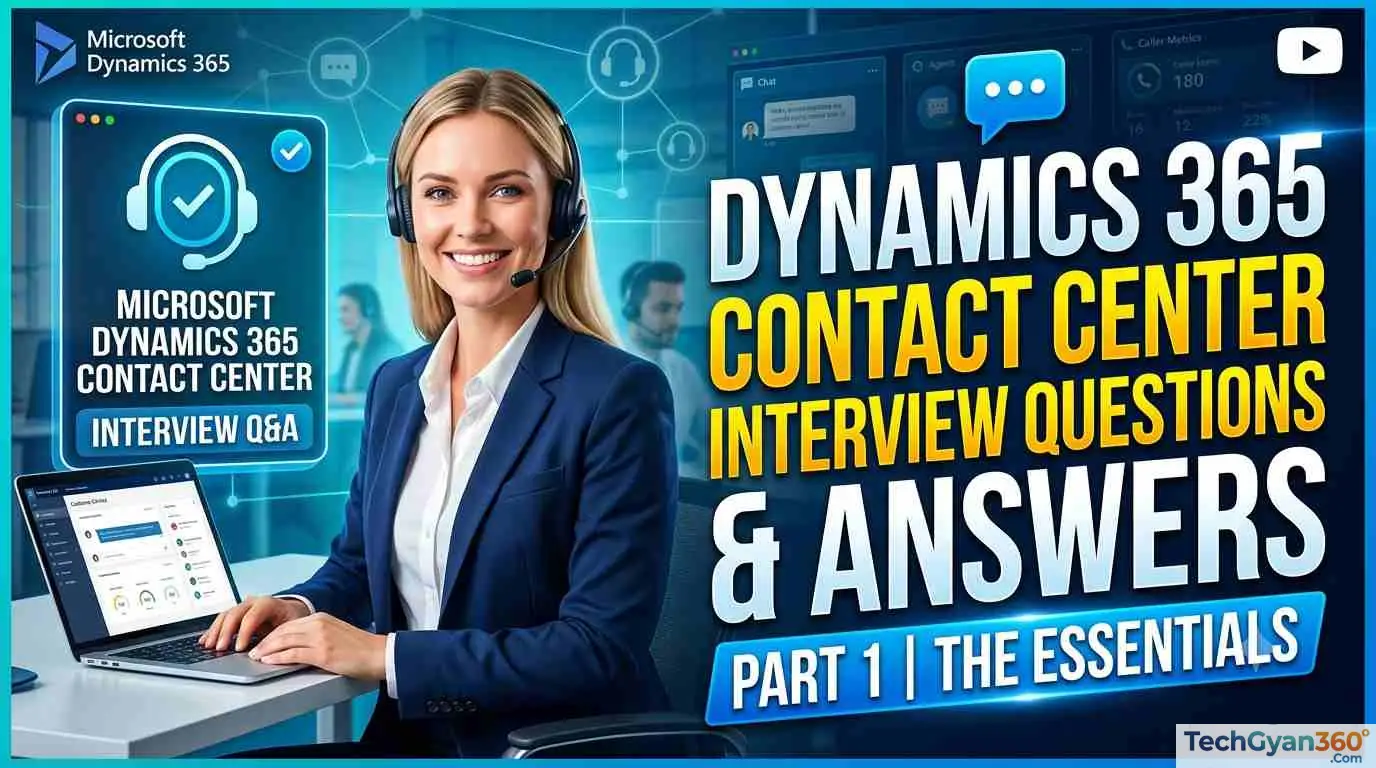 Dynamics 365 Contact Center Interview Questions & Answers
